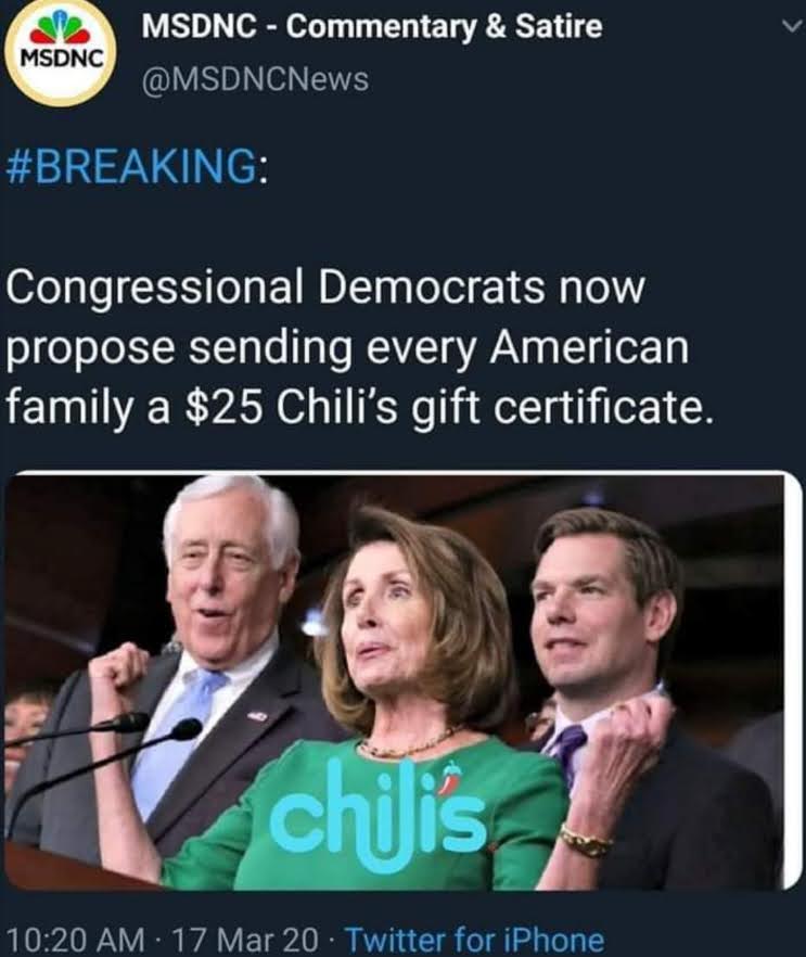 Tweet by MSNBC - Commentary and satire 'BREAKING: Congressional democrats now propose sending every American family a $25 Chili's gift certificate.