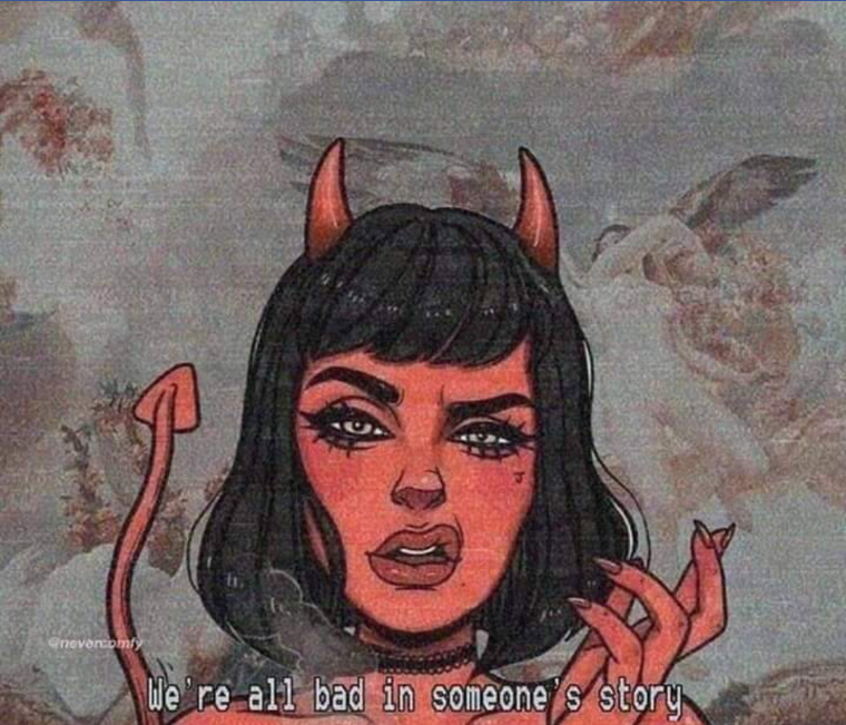 We’re all the villain in someone’s story